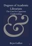 "Degrees of Academic Librarians: The Case for Capacious Credentialing" von Bryn Geffert. Großes, graues Ampersand., Buch