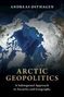 Text: "ANDREAS OSTHAGEN", "ARCTIC GEOPOLITICS", "A Subregional Approach to Security and Geography". Abbildung der Arktis.