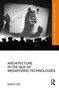 Sang Lee: Architecture in the Age of Mediatizing Technologies, Buch, Buch