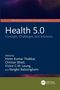Health 5.0: Concepts, Challenges, and Solutions. Herausgegeben von Hiren Kumar Thakkar, Chintan Bhatt, Victor C.M. Leung., Buch