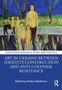 Art in Ukraine Between Identity Construction and Anti-Colonial Resistance, Buch, Buch