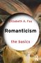 Elizabeth A. Fay: Romanticism: The Basics, Buch, Buch
