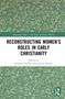Reconstructing Women's Roles in Early Christianity, Buch, Buch