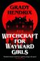 Grady Hendrix: Witchcraft for Wayward Girls, Buch