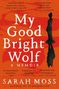 Sarah Moss: My Good Bright Wolf, Buch