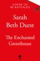 Sarah Beth Durst: The Enchanted Greenhouse, Buch