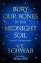 V. E. Schwab: Bury Our Bones in the Midnight Soil, Buch