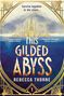 Text: „Survive together or die alone... THIS GILDED ABYSS, Rebecca Thorne“. Illustration einer goldenen Stadt über Wasser.