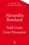 Alexandra Rowland: Yield Under Great Persuasion, Buch
