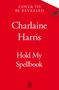 Oben steht "Cover to Be Revealed". Darunter: "Charlaine Harris", "Hold My Spellbook". Roter Hintergrund. Logo unten.