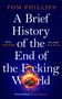 Tom Phillips: A Brief History of the End of the F*cking World, Buch
