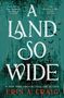 Große weiße Schrift "A LAND SO WIDE". Dunkle Bäume und fliegende Vögel vor grünem Hintergrund. Autor: ERIN A. CRAIG., Buch