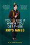 Rhys James: You'll Like It When You Get There: Modern Life, and How to Get Out of Living It., Buch, Buch