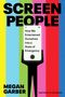 "SCREEN PEOPLE. How We Entertained Ourselves Into a State of Emergency. MEGAN GARBER, Staff Writer for The Atlantic." Ein Handy als Figur.