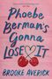 Text in bunten Buchstaben: "Phoebe Berman's Gonna Lose It." Darunter zwei Kirschen und der Name "Brooke Averick.", Buch