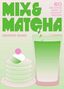 Text: "Mix & Matcha", "Makiko Sano", "60 delicious sweet & savoury recipes". Illustration: Grünes Getränk, Stapel Pfannkuchen.