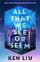 Ken Liu: All That We See or Seem, Buch