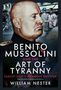 "Benito Mussolini and the Art of Tyranny: Fascist Italy's Infamous Dictator" von William Nester. Profil eines Mannes.