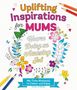 „Uplifting Inspirations for Mums“, „You're Doing an Amazing Job“. Bunte Blumen und Bleistifte in einer Illustration., Buch