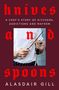 "Knives and Spoons", "A Chef’s Story of Kitchens, Addictions and Mayhem", "Alasdair Gill". Chef schärft Messer.