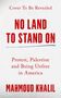 „Cover To Be Revealed“, „NO LAND TO STAND ON“, „Protest, Palestine and Being Unfree in America“, „MAHMOUD KHALIL“.