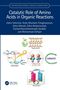 "New Directions in Organic & Biological Chemistry Series. Catalytic Role of Amino Acids in Organic Reactions. Verschiedene Diagramme, ein Molekülmodell, Text: Organocatalyst, Photocatalyst, Electrocatalyst.", Buch