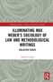 Hubert Treiber: Illuminating Max Weber's Sociology of Law and Methodological Writings, Buch, Buch