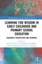 Learning for Wisdom in Early Childhood and Primary School Education, Buch, Buch