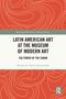 "LATIN AMERICAN ART AT THE MUSEUM OF MODERN ART: THE POWER OF THE CANON" von Miriam M. Basilio Gaztambide. Orange-weißes Design., Buch