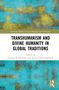 Transhumanism and Divine Humanity in Global Traditions, Buch, Buch
