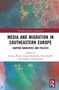 "Media and Migration in Southeastern Europe" steht oben. Darunter: "Shaping Narratives and Policies". Bunter Hintergrund., Buch