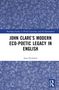 Sam Hickford: John Clare's Modern Eco-Poetic Legacy in English, Buch, Buch