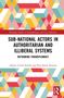 Ahmet Cemal Erturk: Sub-National Actors in Authoritarian and Illiberal Systems, Buch, Buch
