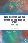 Adam R. North: Race, Protest, and the Power of the Body in Sport, Buch, Buch
