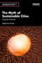 Stephanie Pincetl: The Myth of Sustainable Cities, Buch, Buch
