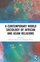 "A Contemporary World Sociology of African and Asian Religions" von Roberto Cipriani und Philippe Portier. Abstrakte Farben., Buch