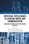 Artificial Intelligence in African Media and Communication, Buch, Buch