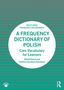 „A Frequency Dictionary of Polish: Core Vocabulary for Learners“ von Witold Kieraś und Natalia Zawadzka-Pałucka., Buch