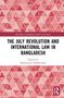 The July Revolution and International Law in Bangladesh, Buch, Buch