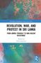Revolution, War, and Protest in Sri Lanka, Buch, Buch