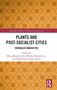 Oben: "Routledge Studies in Urbanism and the City". Titel: "Plants and Post-Socialist Cities: Entangled Narratives". Herausgeber: Maciej Kowalewski, Mikołaj Madurowicz und Włodzimierz Karol Pessel. Unten rechts ein Routledge-Logo. Hintergrund: gelbes Muster., Buch