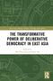 The Transformative Power of Deliberative Democracy in East Asia, Buch, Buch