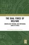 Jonas Harney: The Dual Force of Welfare, Buch, Buch