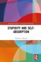 Thomas J. Spiegel: Stupidity and Self-Absorption, Buch, Buch