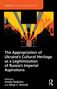 The Appropriation of Ukraine's Cultural Heritage as a Legitimization of Russia's Imperial Aspirations, Buch, Buch