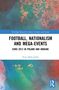 Piotr Malczynski: Football, Nationalism and Mega-Events, Buch, Buch