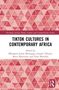 TikTok Cultures in Contemporary Africa, Buch, Buch