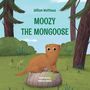 Text: "Moozy the Mongoose", "William Matthews", "illustrated by Andreea Balcan". Illustration: Ein Mungo sitzt auf einem Stein im Wald., Buch