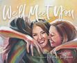 "We'll Meet You" oben, "Written by BB Gabriel" und "Illustrated by Tiffany Jorgensen" unten. Illustration von drei lachenden Frauen., Buch