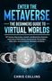 Chris Collins: Enter the Metaverse - The Beginners Guide to Virtual Worlds, Buch